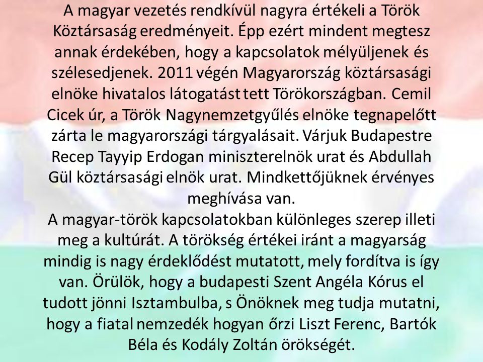 A magyar vezetés rendkívül nagyra értékeli a Török Köztársaság eredményeit.