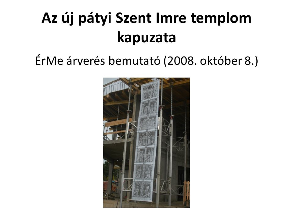 Az új pátyi Szent Imre templom kapuzata ÉrMe árverés bemutató (2008. október 8.)