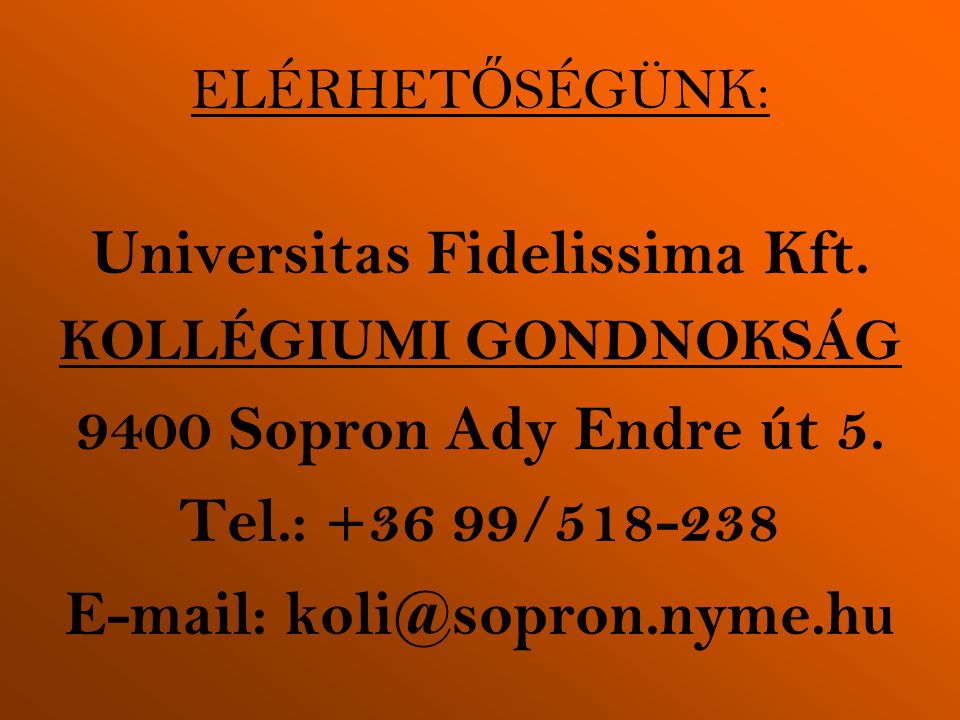ELÉRHET Ő SÉGÜNK: Universitas Fidelissima Kft. KOLLÉGIUMI GONDNOKSÁG 9400 Sopron Ady Endre út 5.