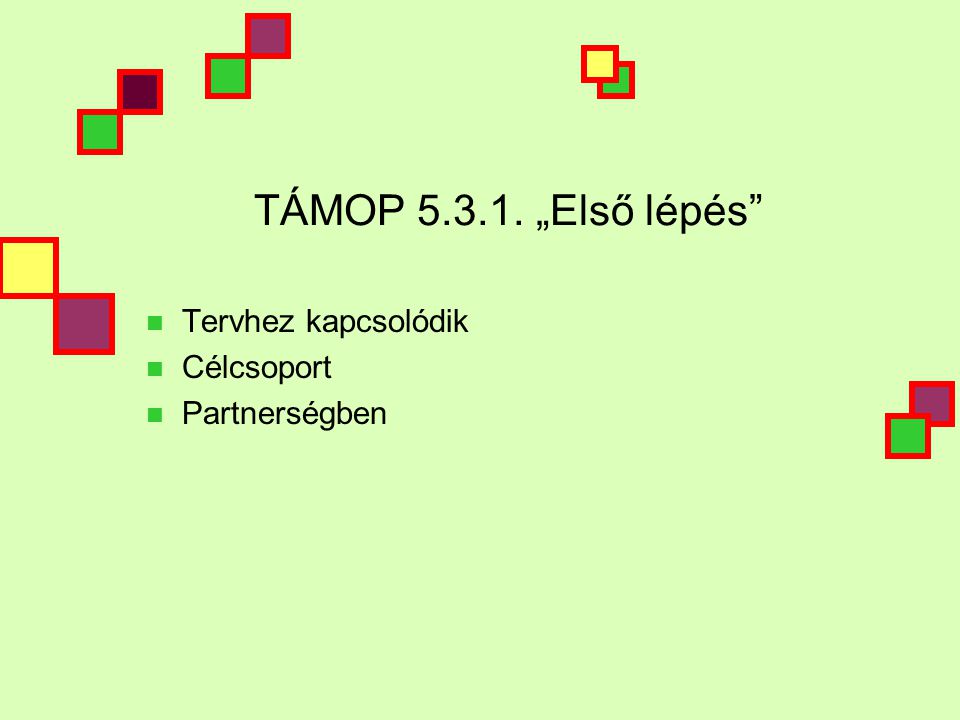 TÁMOP „Első lépés  Tervhez kapcsolódik  Célcsoport  Partnerségben