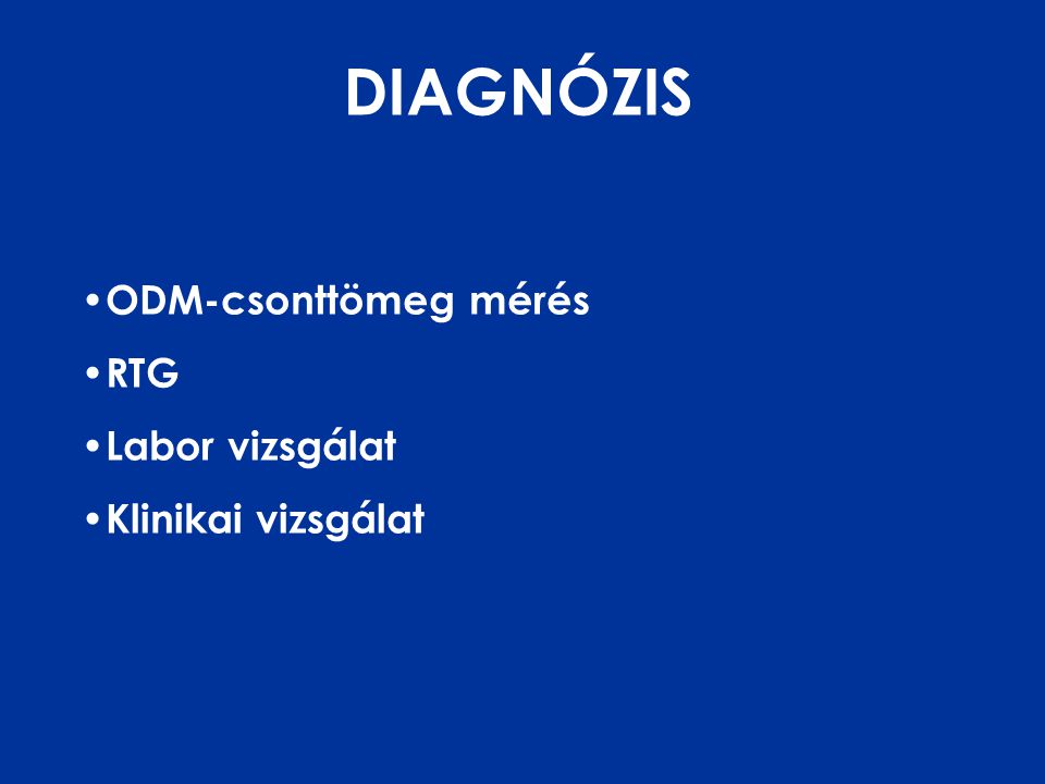 DIAGNÓZIS • ODM-csonttömeg mérés • RTG • Labor vizsgálat • Klinikai vizsgálat