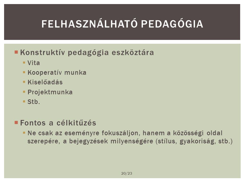  Konstruktív pedagógia eszköztára  Vita  Kooperatív munka  Kiselőadás  Projektmunka  Stb.