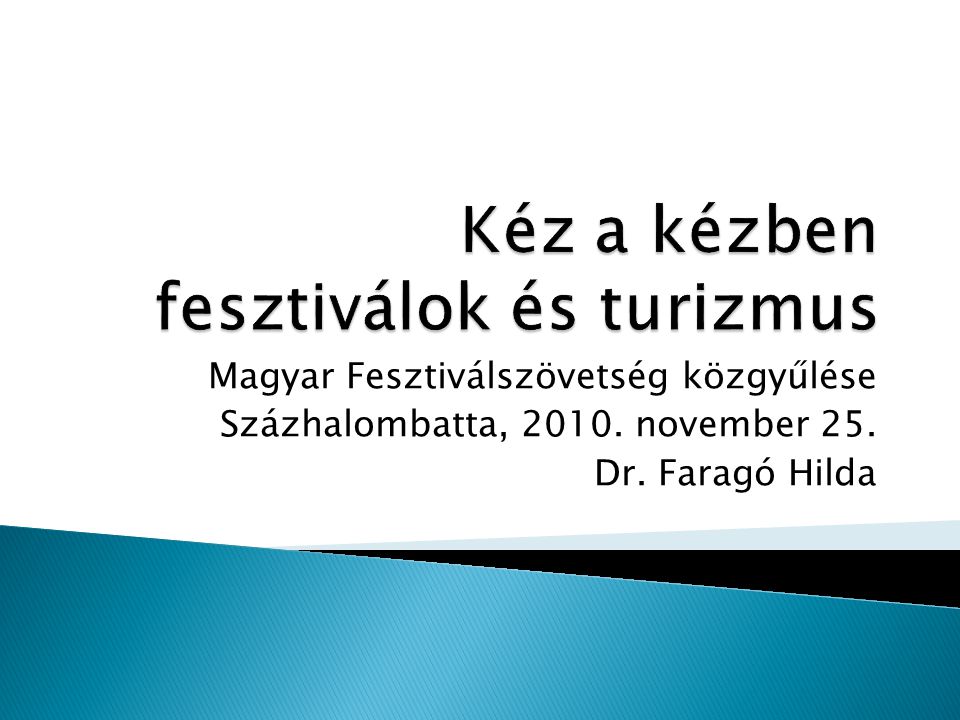 Magyar Fesztiválszövetség közgyűlése Százhalombatta, november 25. Dr. Faragó Hilda