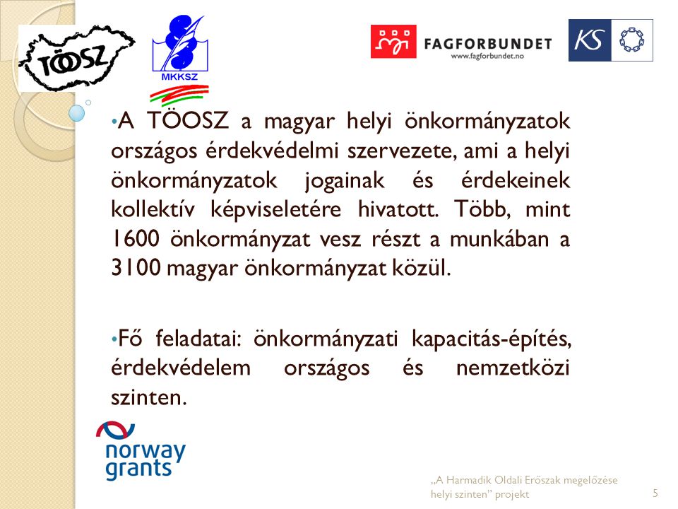 • A TÖOSZ a magyar helyi önkormányzatok országos érdekvédelmi szervezete, ami a helyi önkormányzatok jogainak és érdekeinek kollektív képviseletére hivatott.