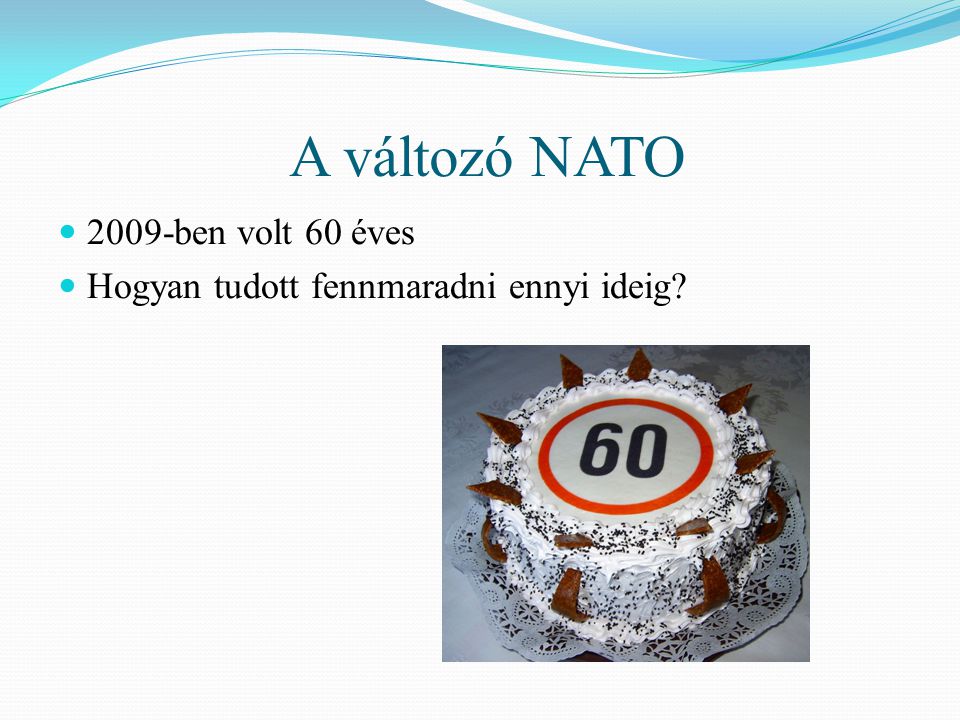 A változó NATO  2009-ben volt 60 éves  Hogyan tudott fennmaradni ennyi ideig