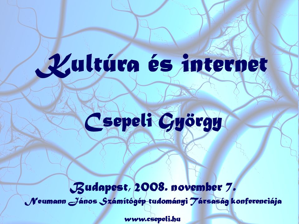 Kultúra és internet Csepeli György Budapest, 2008.