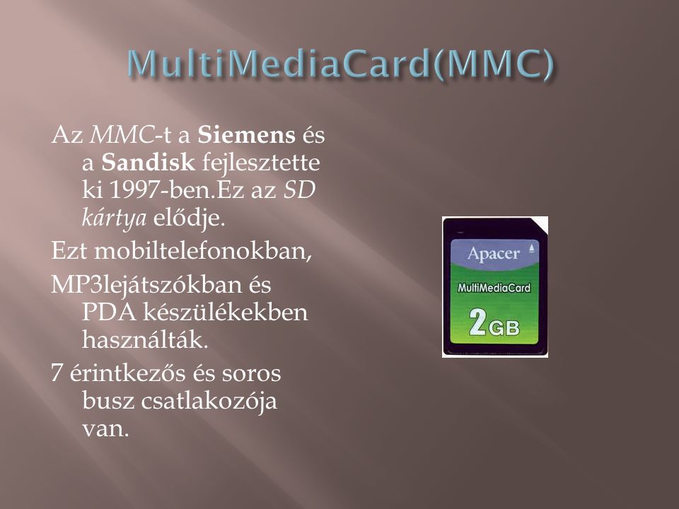 Az MMC -t a Siemens és a Sandisk fejlesztette ki 1997-ben.Ez az SD kártya elődje.