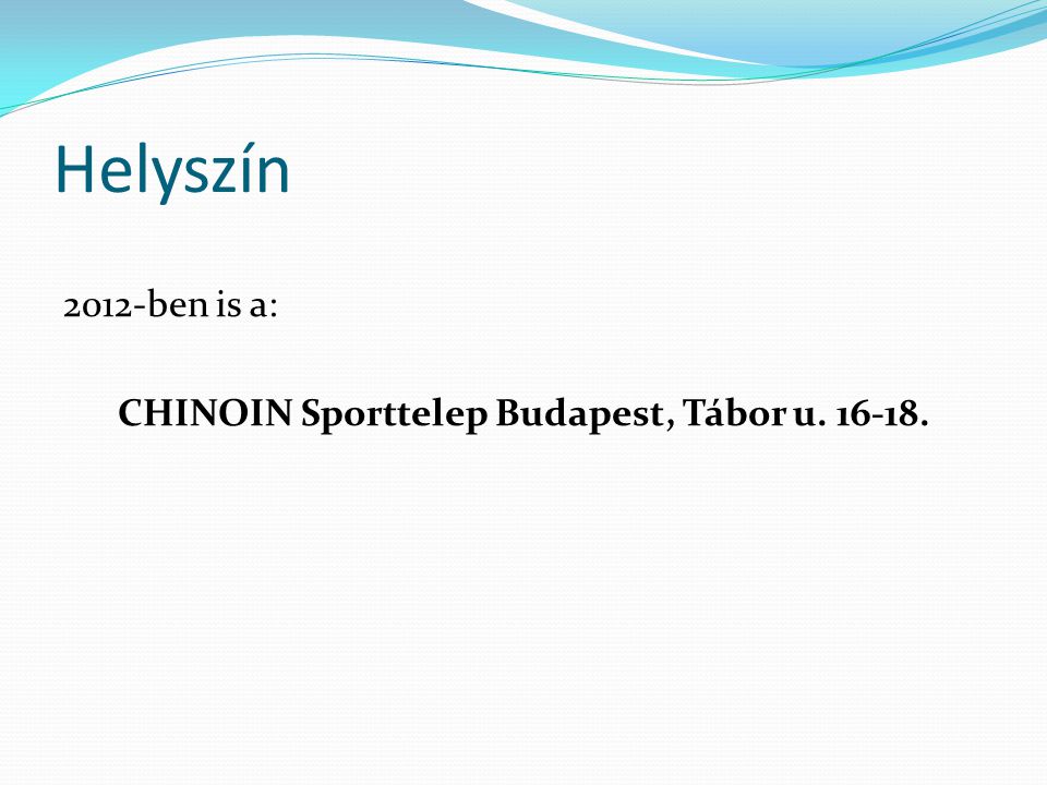 Helyszín 2012-ben is a: CHINOIN Sporttelep Budapest, Tábor u