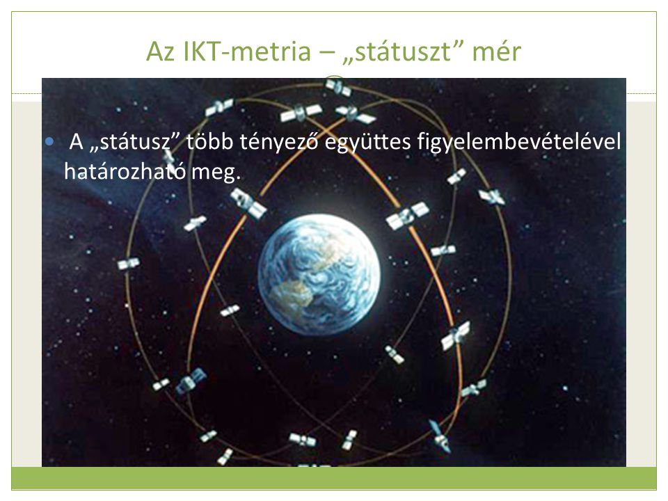 Az IKT-metria – „státuszt mér  A „státusz több tényező együttes figyelembevételével határozható meg.