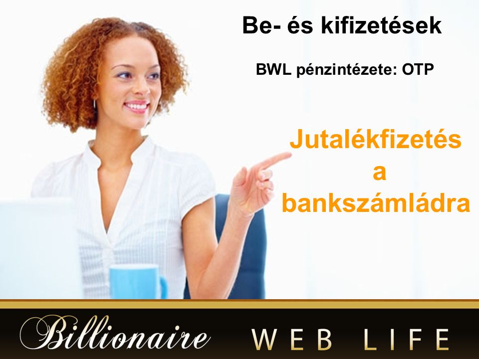 Be- és kifizetések Jutalékfizetés a bankszámládra BWL pénzintézete: OTP
