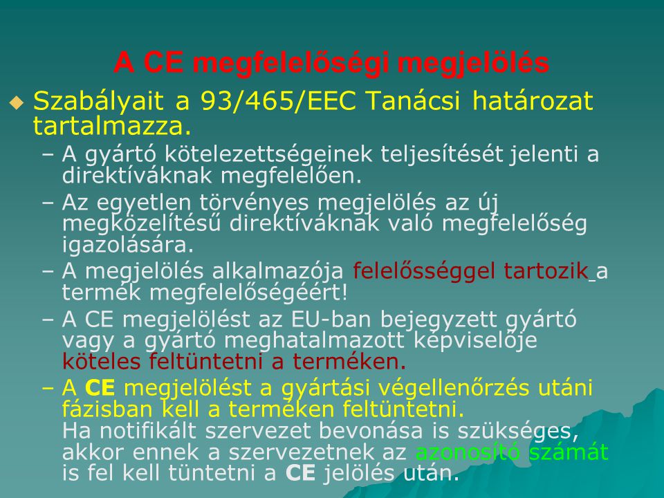 A CE megfelelőségi megjelölés   Szabályait a 93/465/EEC Tanácsi határozat tartalmazza.