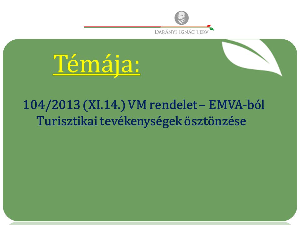 Témája: 104/2013 (XI.14.) VM rendelet – EMVA-ból Turisztikai tevékenységek ösztönzése