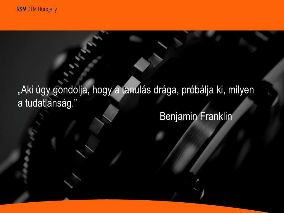 „Aki úgy gondolja, hogy a tanulás drága, próbálja ki, milyen a tudatlanság. Benjamin Franklin