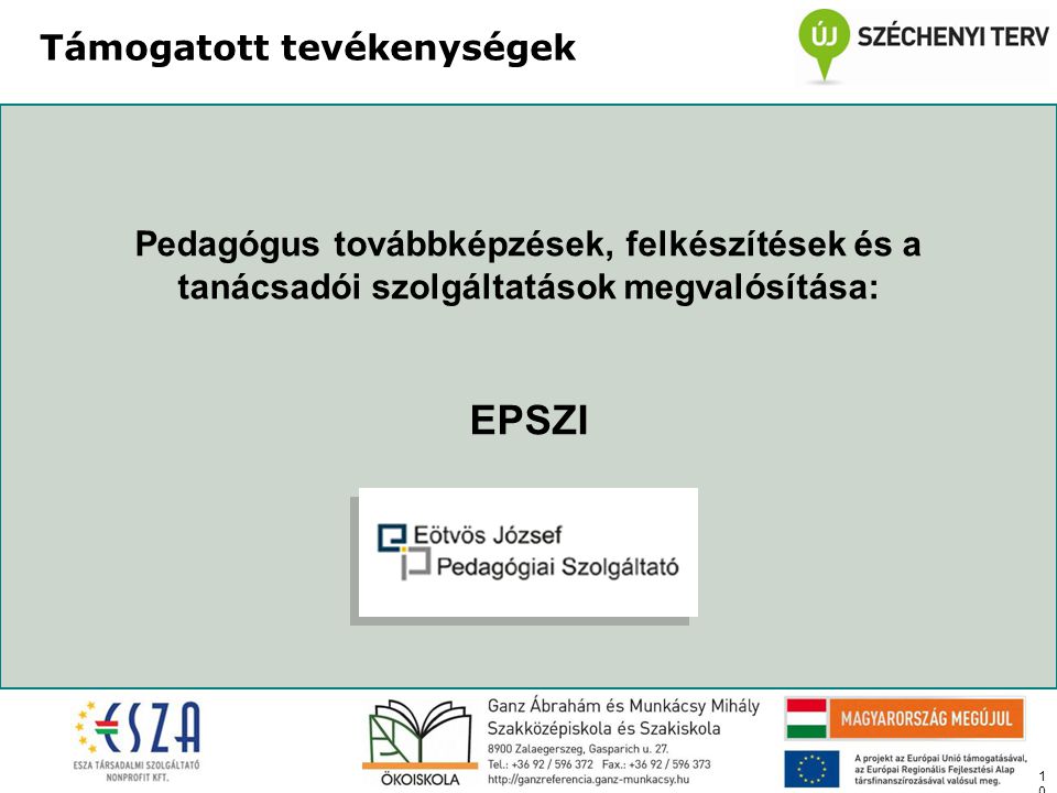 10 Támogatott tevékenységek Pedagógus továbbképzések, felkészítések és a tanácsadói szolgáltatások megvalósítása: EPSZI