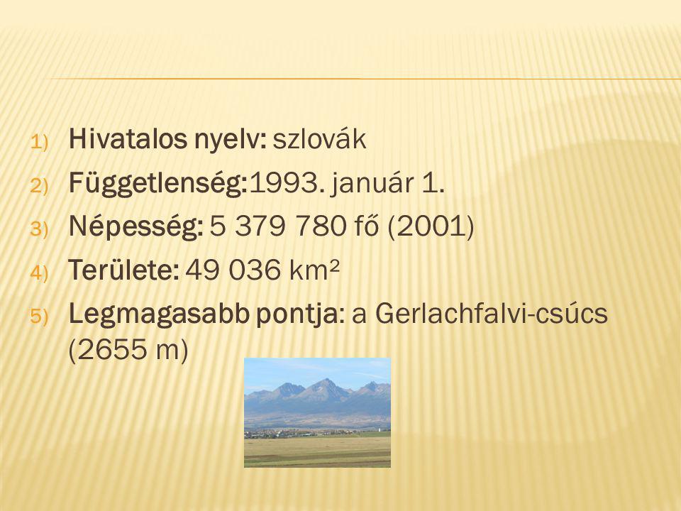1) Hivatalos nyelv: szlovák 2) Függetlenség:1993. január 1.