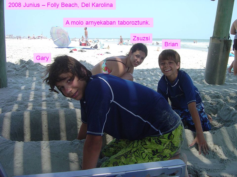 2008 Junius – Folly Beach, Del Karolina Gary Zsuzsi Brian A molo arnyekaban taboroztunk.