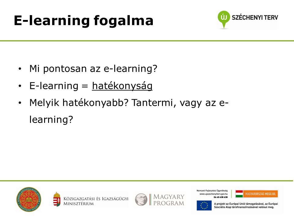 E-learning fogalma • Mi pontosan az e-learning. • E-learning = hatékonyság • Melyik hatékonyabb.