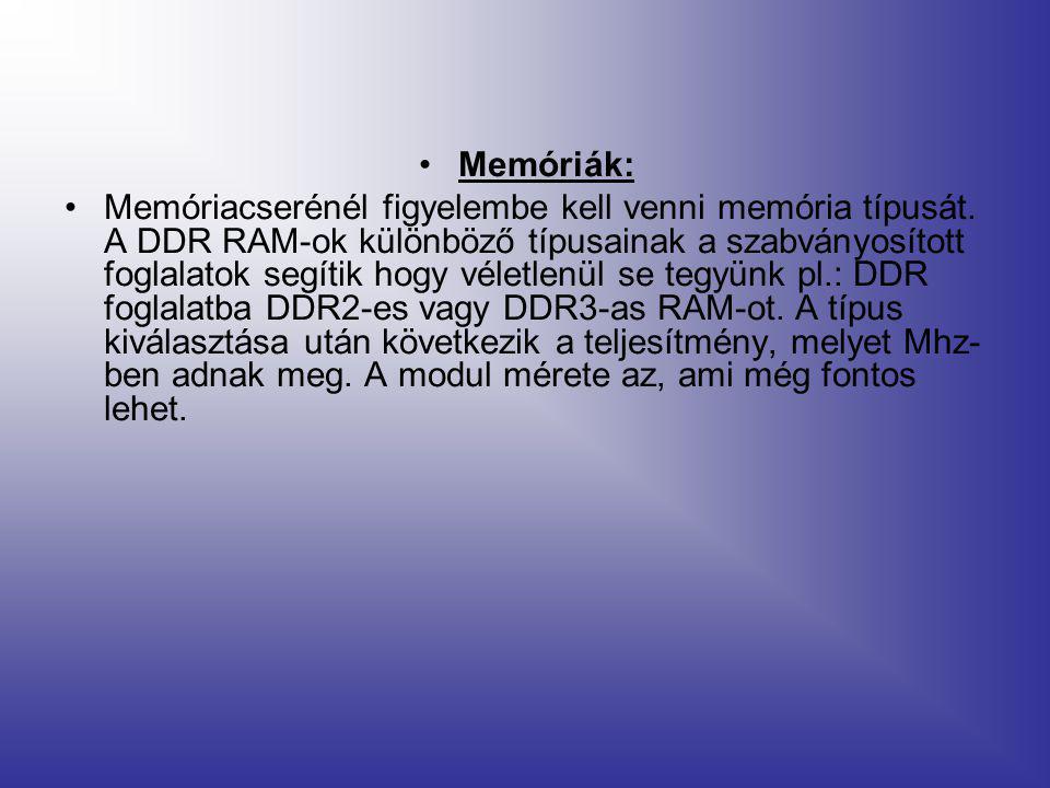 •Memóriák: •Memóriacserénél figyelembe kell venni memória típusát.
