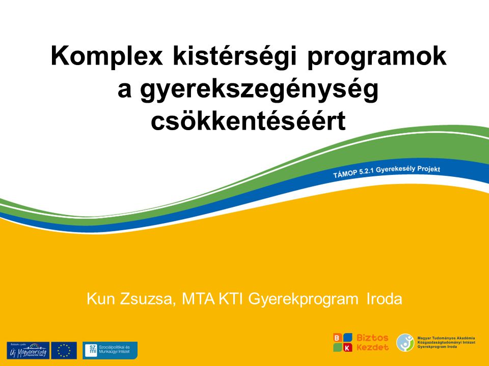 Komplex kistérségi programok a gyerekszegénység csökkentéséért Kun Zsuzsa, MTA KTI Gyerekprogram Iroda