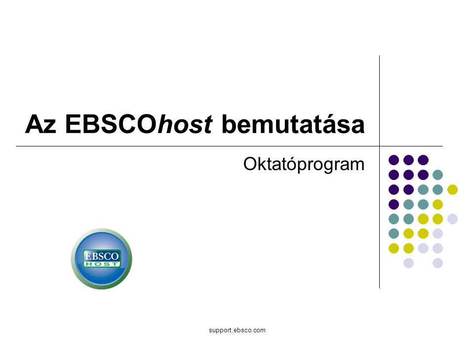 support.ebsco.com Az EBSCOhost bemutatása Oktatóprogram