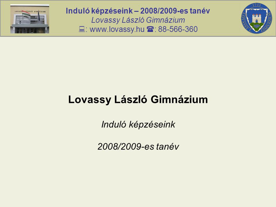 Induló képzéseink – 2008/2009-es tanév Lovassy László Gimnázium  :    : Lovassy László Gimnázium Induló képzéseink 2008/2009-es tanév