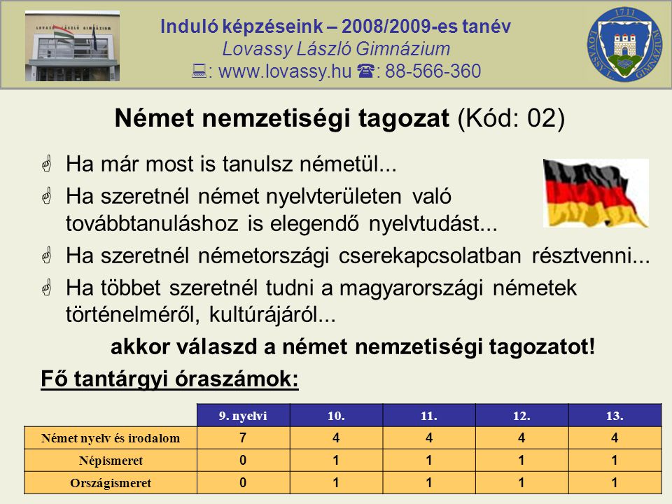 Induló képzéseink – 2008/2009-es tanév Lovassy László Gimnázium  :    : Német nemzetiségi tagozat (Kód: 02)  Ha már most is tanulsz németül...
