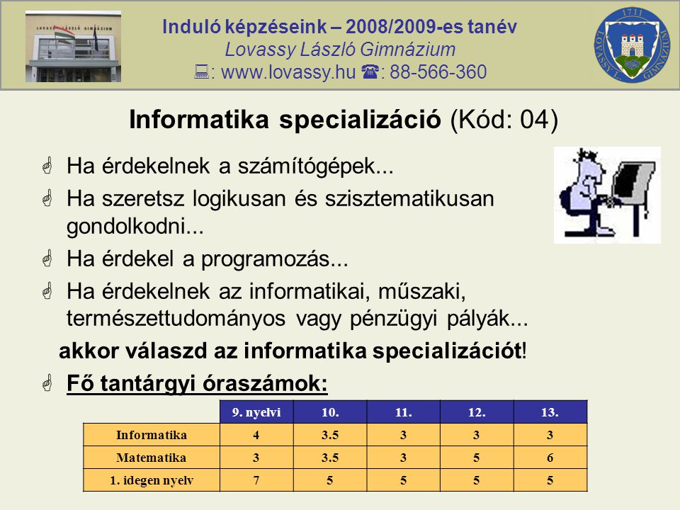 Induló képzéseink – 2008/2009-es tanév Lovassy László Gimnázium  :    : Informatika specializáció (Kód: 04)  Ha érdekelnek a számítógépek...