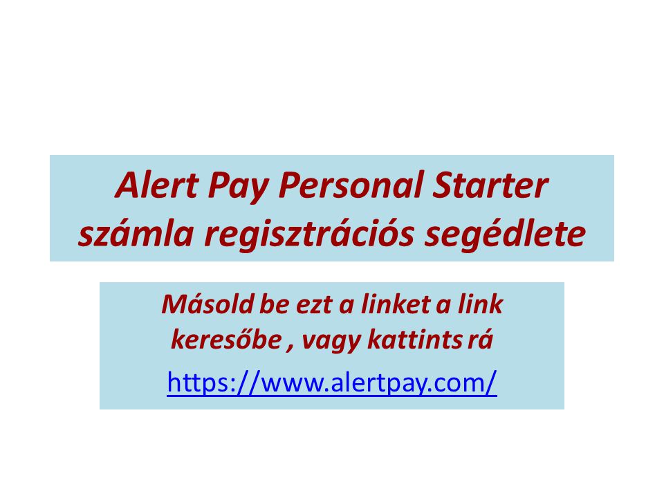 Alert Pay Personal Starter számla regisztrációs segédlete Másold be ezt a linket a link keresőbe, vagy kattints rá