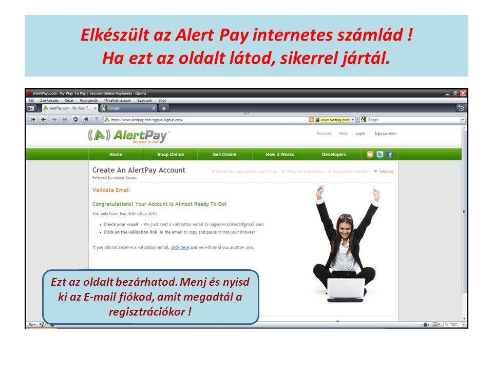 Elkészült az Alert Pay internetes számlád . Ha ezt az oldalt látod, sikerrel jártál.
