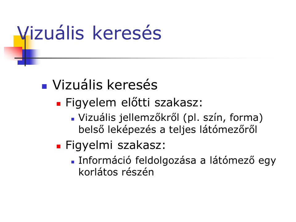 Vizuális keresés  Vizuális keresés  Figyelem előtti szakasz:  Vizuális jellemzőkről (pl.