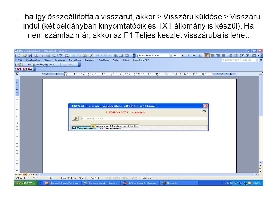 …ha így összeállította a visszárut, akkor > Visszáru küldése > Visszáru indul (két példányban kinyomtatódik és TXT állomány is készül).