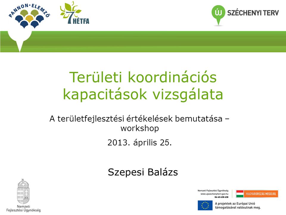 Területi koordinációs kapacitások vizsgálata Szepesi Balázs A területfejlesztési értékelések bemutatása – workshop 2013.