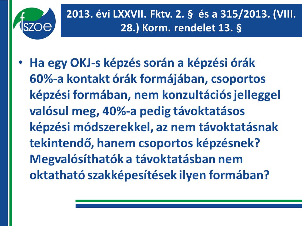 2013. évi LXXVII. Fktv. 2. § és a 315/2013. (VIII.