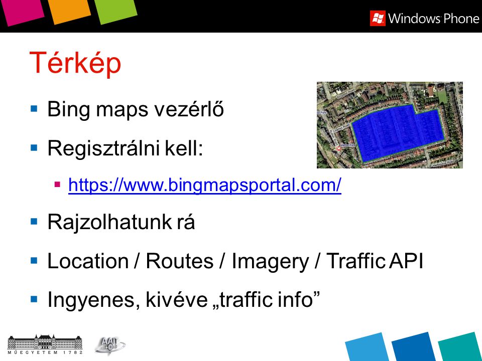 Térkép  Bing maps vezérlő  Regisztrálni kell:       Rajzolhatunk rá  Location / Routes / Imagery / Traffic API  Ingyenes, kivéve „traffic info