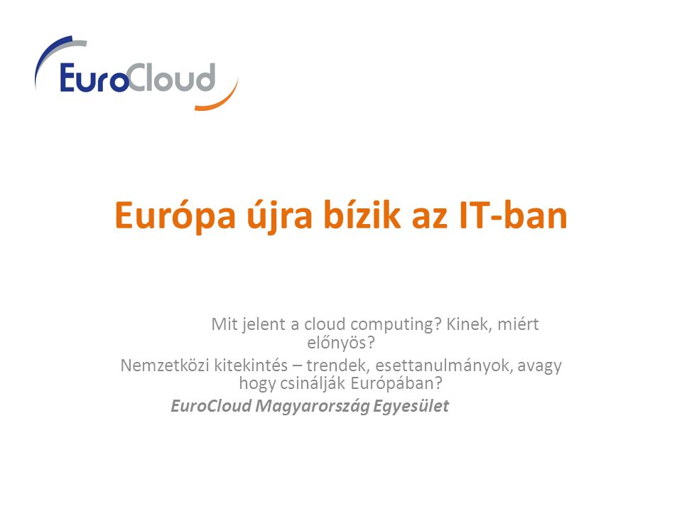 Európa újra bízik az IT-ban Mit jelent a cloud computing.