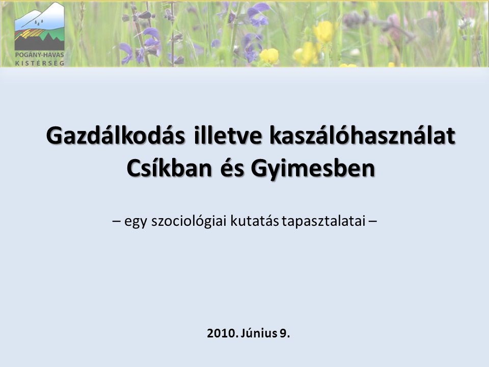 Gazdálkodás illetve kaszálóhasználat Csíkban és Gyimesben – egy szociológiai kutatás tapasztalatai – 2010.