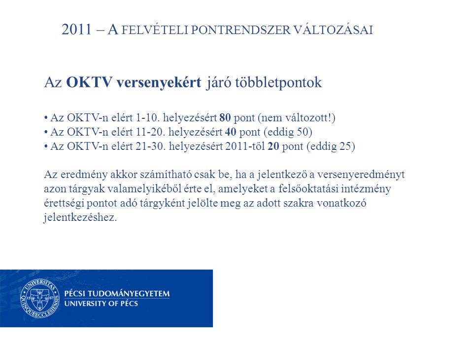2011 – A FELVÉTELI PONTRENDSZER VÁLTOZÁSAI Az OKTV versenyekért járó többletpontok • Az OKTV-n elért 1-10.