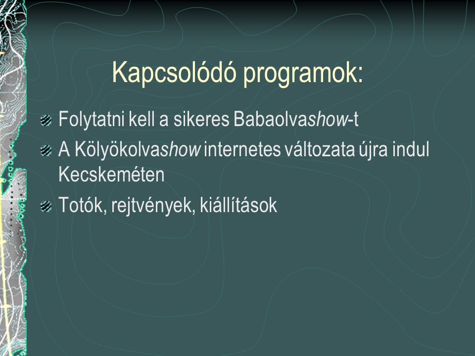 Kapcsolódó programok: Folytatni kell a sikeres Babaolva show -t A Kölyökolva show internetes változata újra indul Kecskeméten Totók, rejtvények, kiállítások