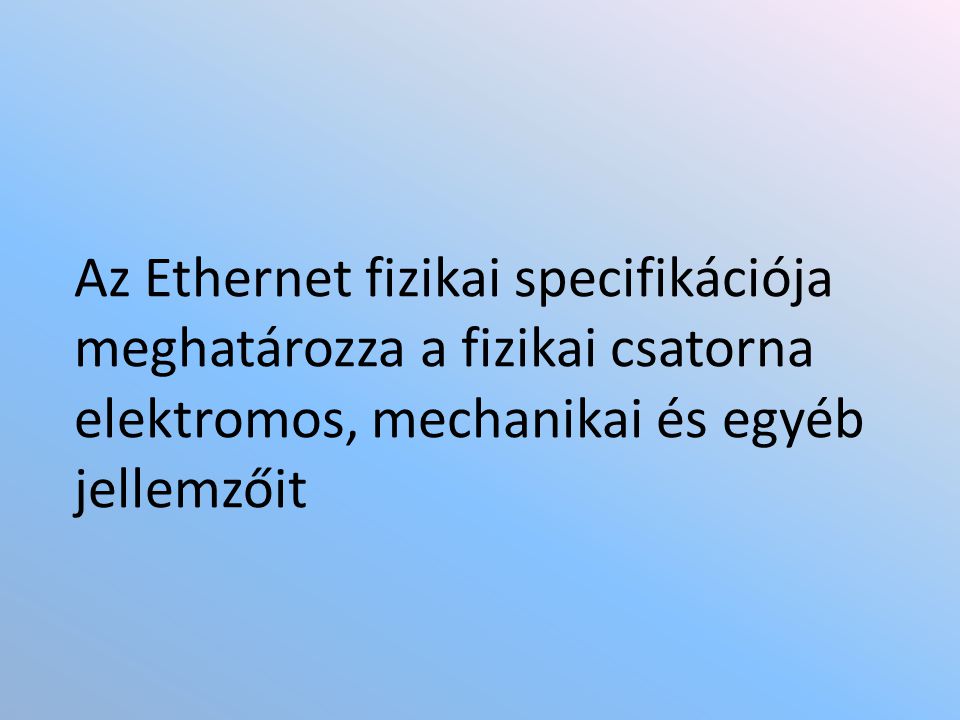 Az Ethernet fizikai specifikációja meghatározza a fizikai csatorna elektromos, mechanikai és egyéb jellemzőit