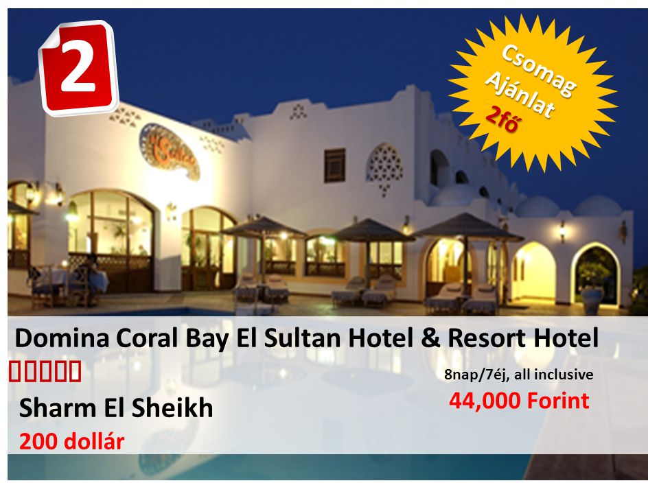 Domina Coral Bay El Sultan Hotel & Resort Hotel  Sharm El Sheikh 200 dollár 8nap/7éj, all inclusive 44,000 Forint CsomagAjánlat 2fő 2fő 2