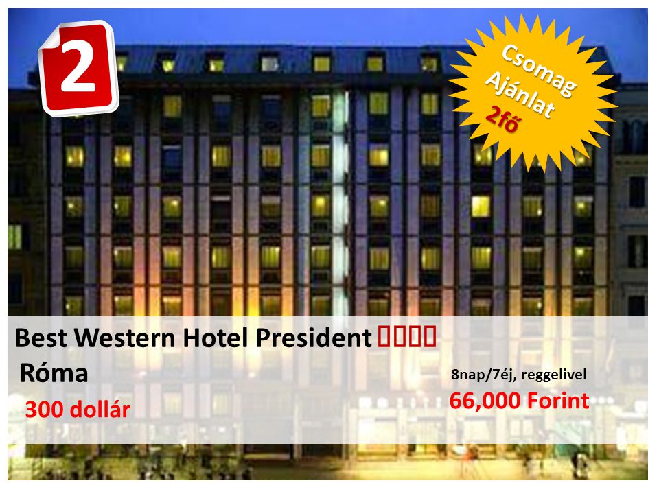 Best Western Hotel President  Róma 8nap/7éj, reggelivel 66,000 Forint CsomagAjánlat 2fő 2fő 300 dollár 2