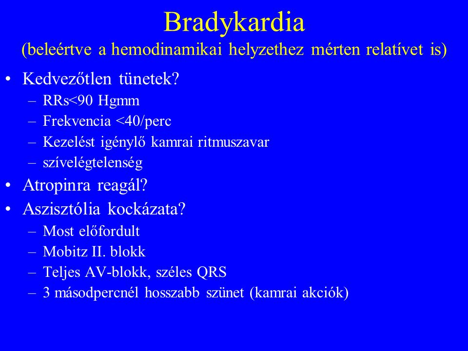 Bradykardia (beleértve a hemodinamikai helyzethez mérten relatívet is) •Kedvezőtlen tünetek.