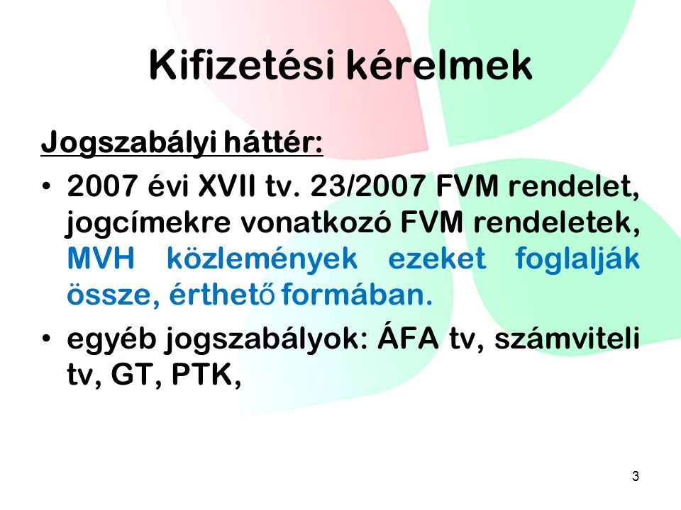 Kifizetési kérelmek Jogszabályi háttér: • 2007 évi XVII tv.