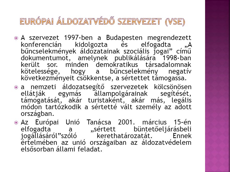  A szervezet 1997-ben a Budapesten megrendezett konferencián kidolgozta és elfogadta „A bűncselekmények áldozatainak szociális jogai című dokumentumot, amelynek publikálására 1998-ban került sor.