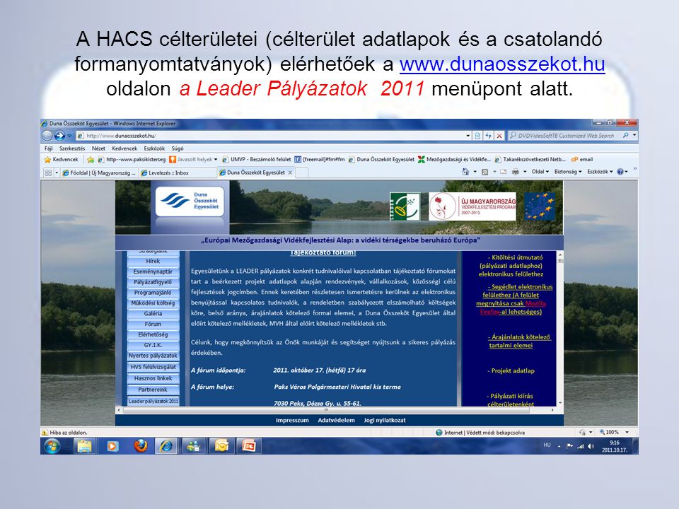 A HACS célterületei (célterület adatlapok és a csatolandó formanyomtatványok) elérhetőek a   oldalon a Leader Pályázatok 2011 menüpont alatt.