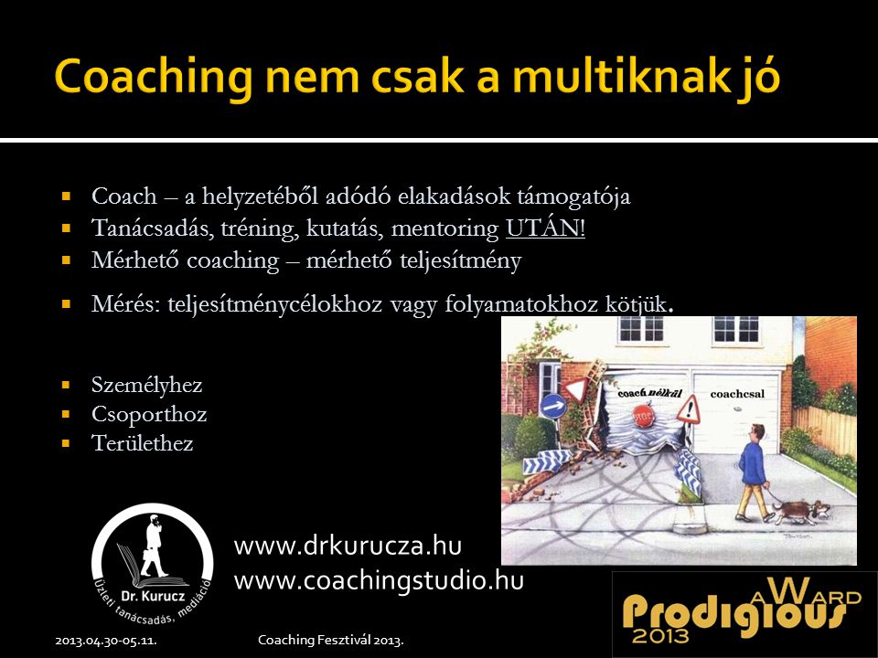  Coach – a helyzetéből adódó elakadások támogatója  Tanácsadás, tréning, kutatás, mentoring UTÁN.