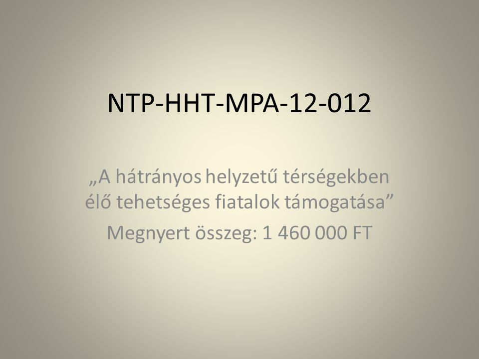NTP-HHT-MPA „A hátrányos helyzetű térségekben élő tehetséges fiatalok támogatása Megnyert összeg: FT