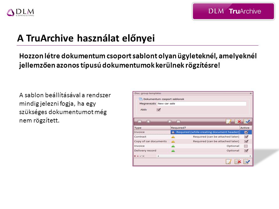 A TruArchive használat előnyei A sablon beállításával a rendszer mindig jelezni fogja, ha egy szükséges dokumentumot még nem rögzített.