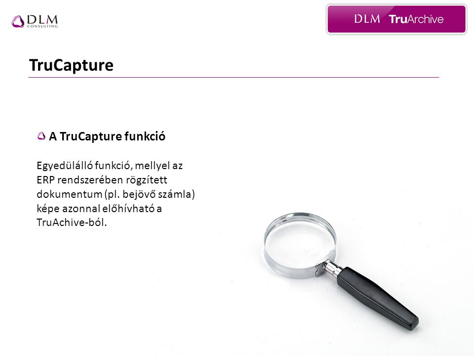 TruCapture A TruCapture funkció Egyedülálló funkció, mellyel az ERP rendszerében rögzített dokumentum (pl.