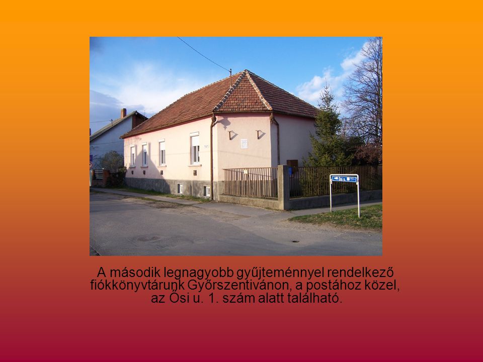 A második legnagyobb gyűjteménnyel rendelkező fiókkönyvtárunk Győrszentivánon, a postához közel, az Ősi u.